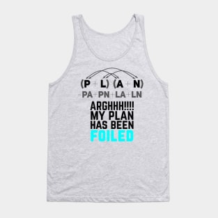 My Plan Has Been Foiled Funny Math Pun - Dark text Tank Top